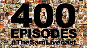 400th episode - the sam livecast